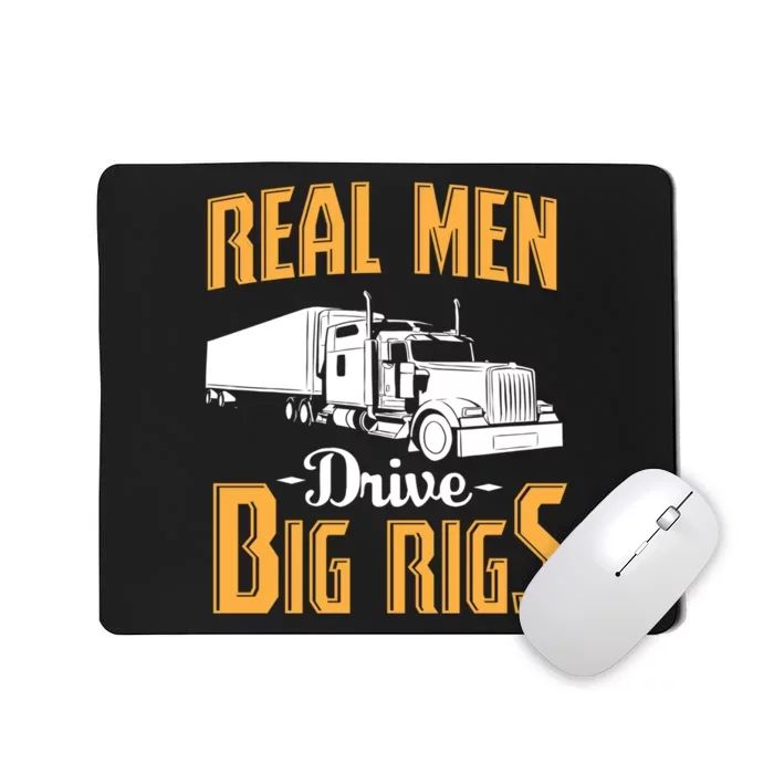 Real Men Drive Big Rigs Truck Driver & Trucker Gift Mousepad