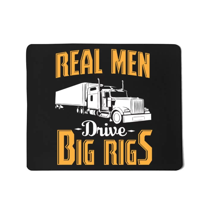 Real Men Drive Big Rigs Truck Driver & Trucker Gift Mousepad