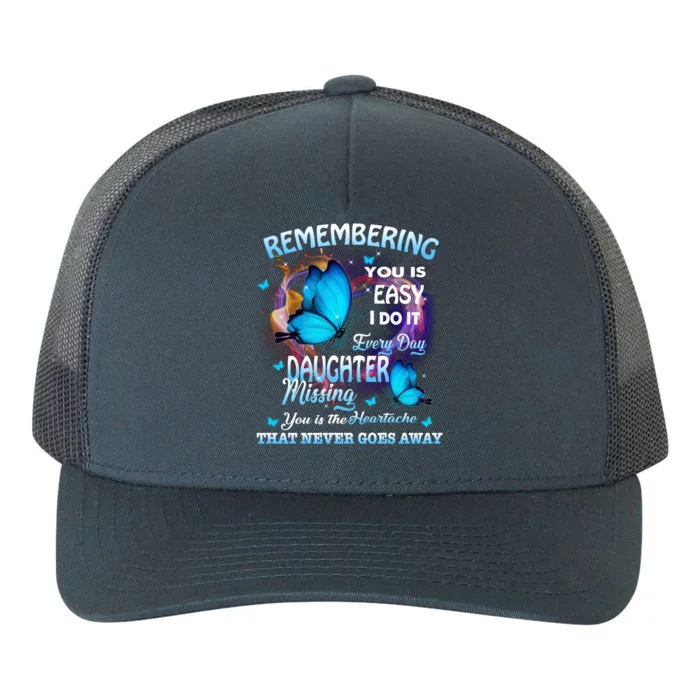 Remembering My Daughter Everyday Missing You The Heartache Gift Yupoong Adult 5-Panel Trucker Hat