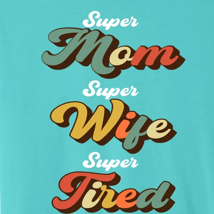 Retro Mother's Day Super Mom Super Wife Super Tired Gift ChromaSoft Performance T-Shirt