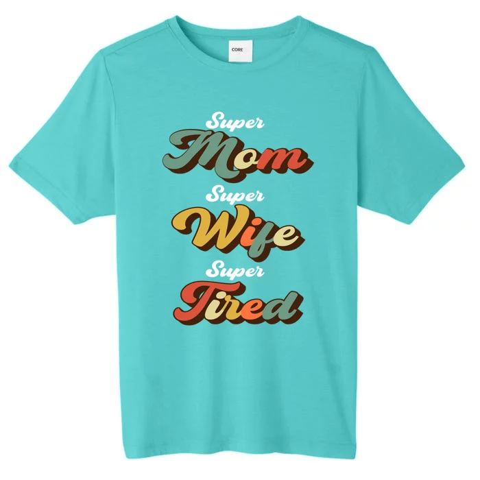 Retro Mother's Day Super Mom Super Wife Super Tired Gift ChromaSoft Performance T-Shirt