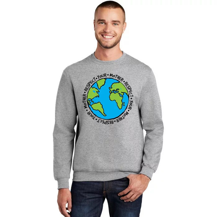 Respect Mother Earth Lover Environtalist Earth Day Cool Gift Tall Sweatshirt