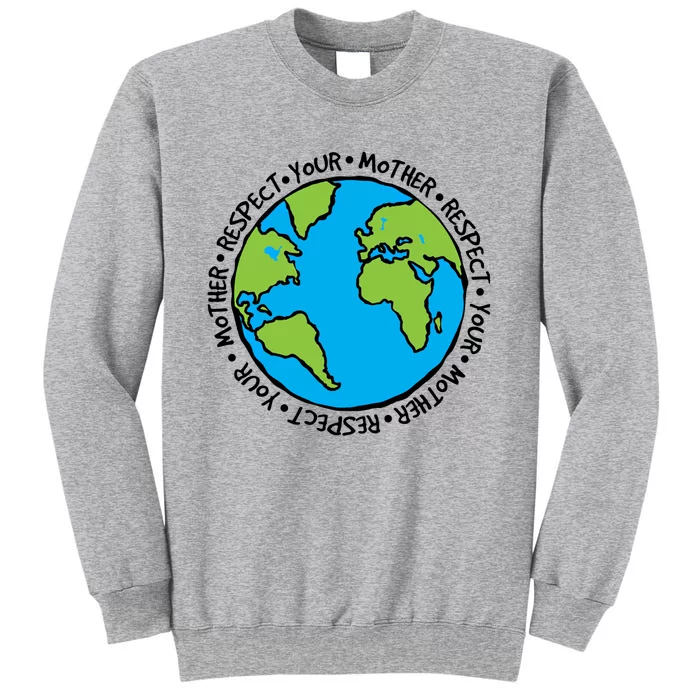 Respect Mother Earth Lover Environtalist Earth Day Cool Gift Tall Sweatshirt