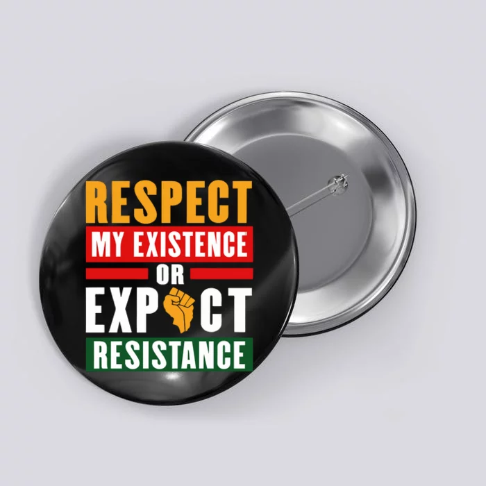 Respect My Existence Or Expect Resistance Button