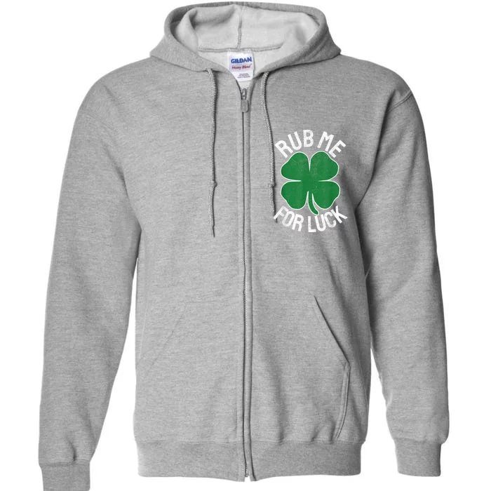 Rub Me For Luck St Patrick's Day Funny Adult Humor Full Zip Hoodie