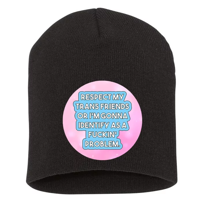 Respect My Friends Or I’M Gonna Identify As A Fuckin’ Problem Short Acrylic Beanie