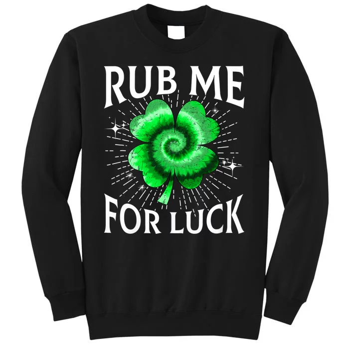 Rub Me For Luck St Patricks Day Lucky Irish Shamrock Tie Dye Tall Sweatshirt