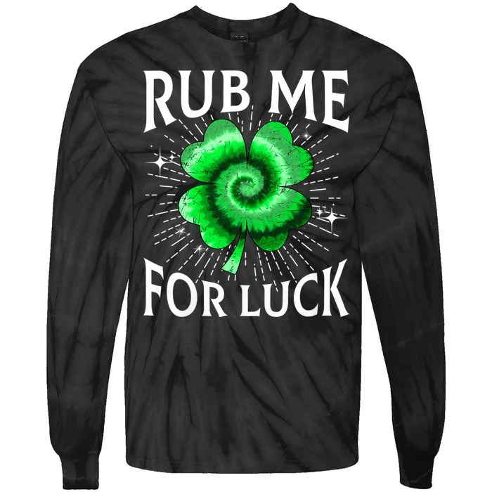 Rub Me For Luck St Patricks Day Lucky Irish Shamrock Tie Dye Tie-Dye Long Sleeve Shirt