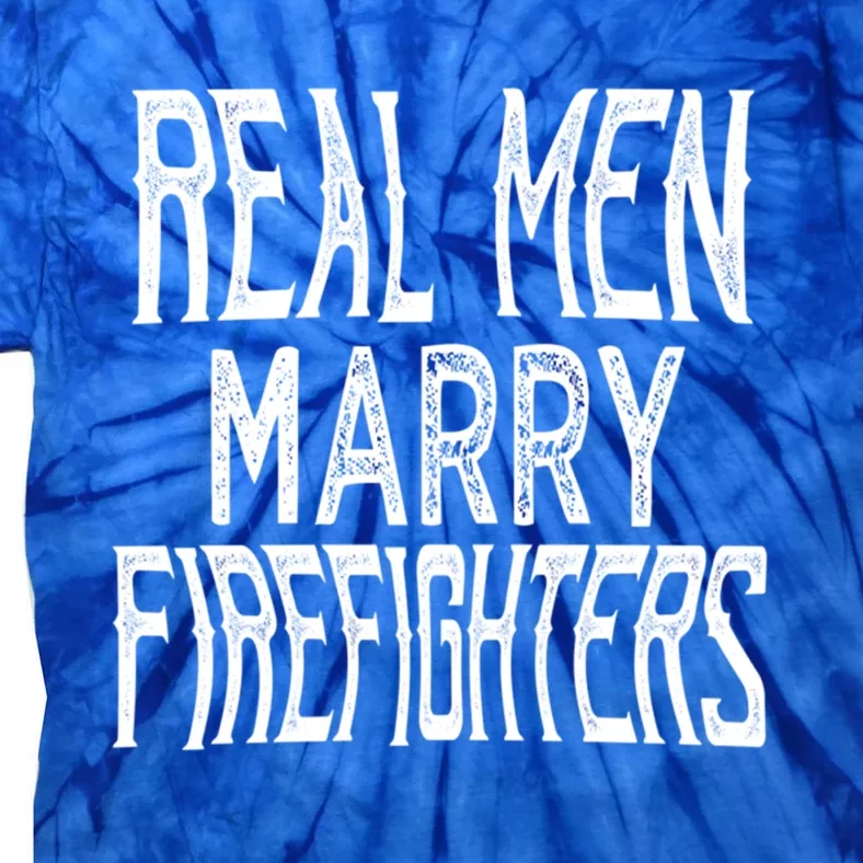 Real Marry Firefighters Meaningful Gift Tie-Dye T-Shirt