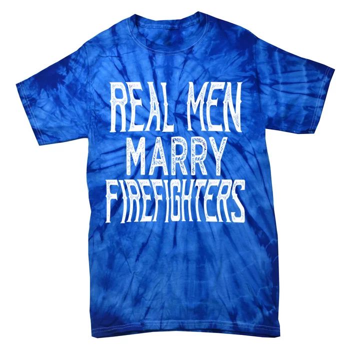 Real Marry Firefighters Meaningful Gift Tie-Dye T-Shirt