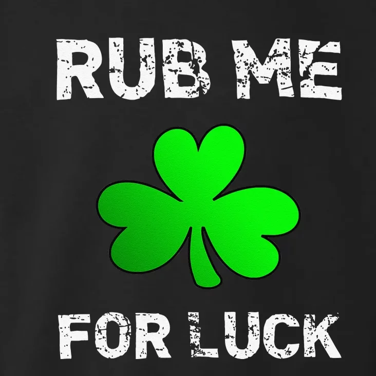 Rub Me For Luck Funny Clover St. Saint Patrick's Day Toddler Hoodie