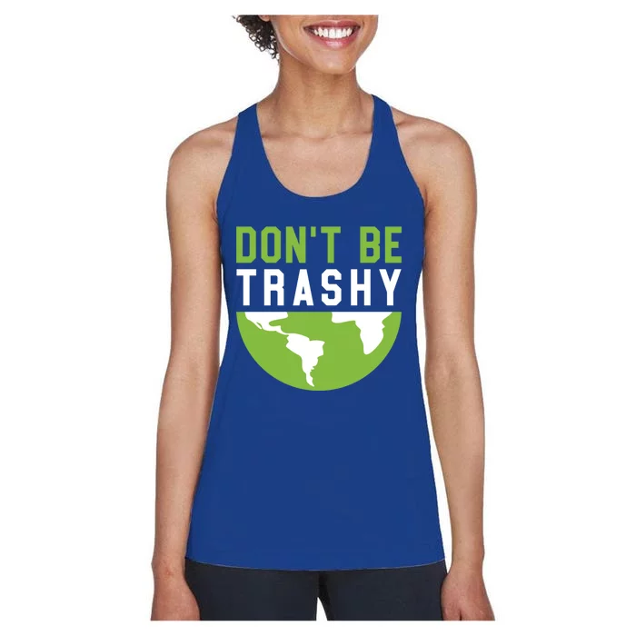 Recycling Meaningful Gift Dont Be Trashy Gift Trash Collector Funny Gift Women's Racerback Tank