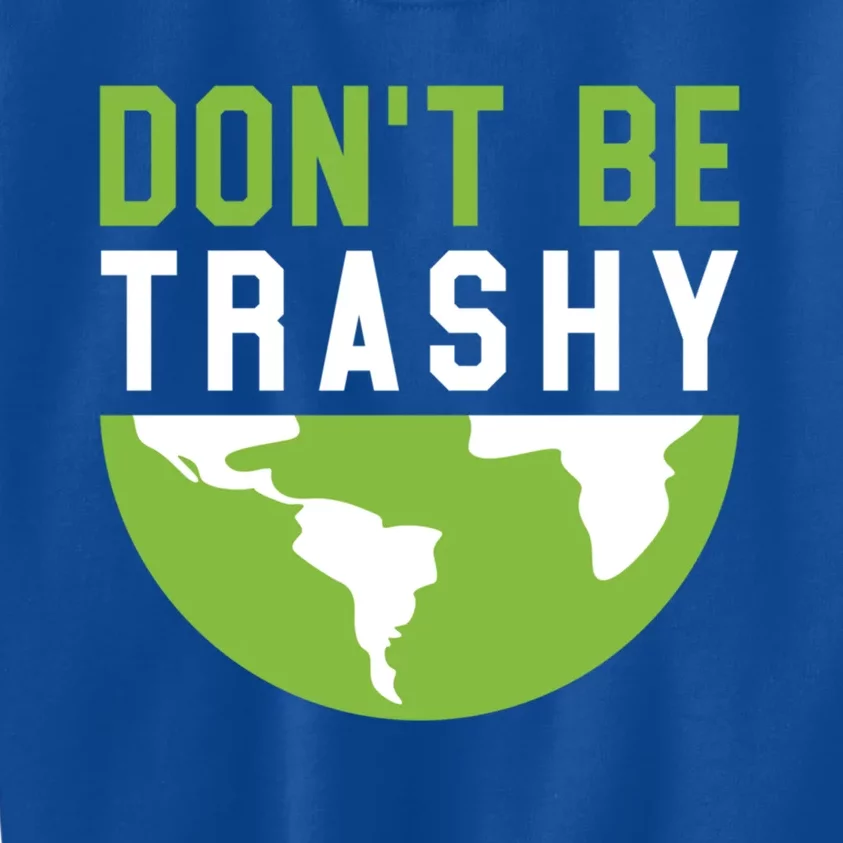 Recycling Meaningful Gift Dont Be Trashy Gift Trash Collector Funny Gift Kids Sweatshirt