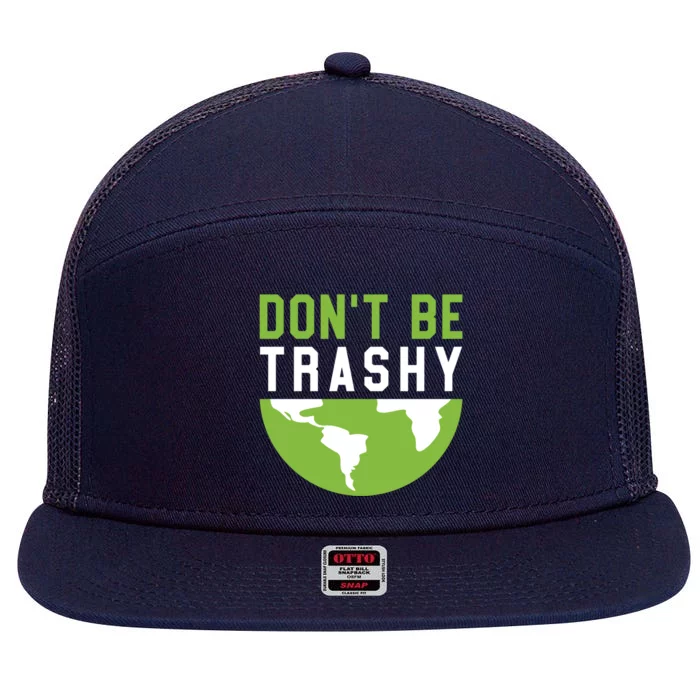 Recycling Meaningful Gift Dont Be Trashy Gift Trash Collector Funny Gift 7 Panel Mesh Trucker Snapback Hat