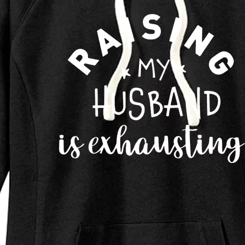 Raising My Husband Is Exhausting Funny Women's Fleece Hoodie