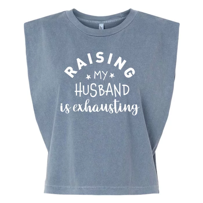 Raising My Husband Is Exhausting Funny Garment-Dyed Women's Muscle Tee