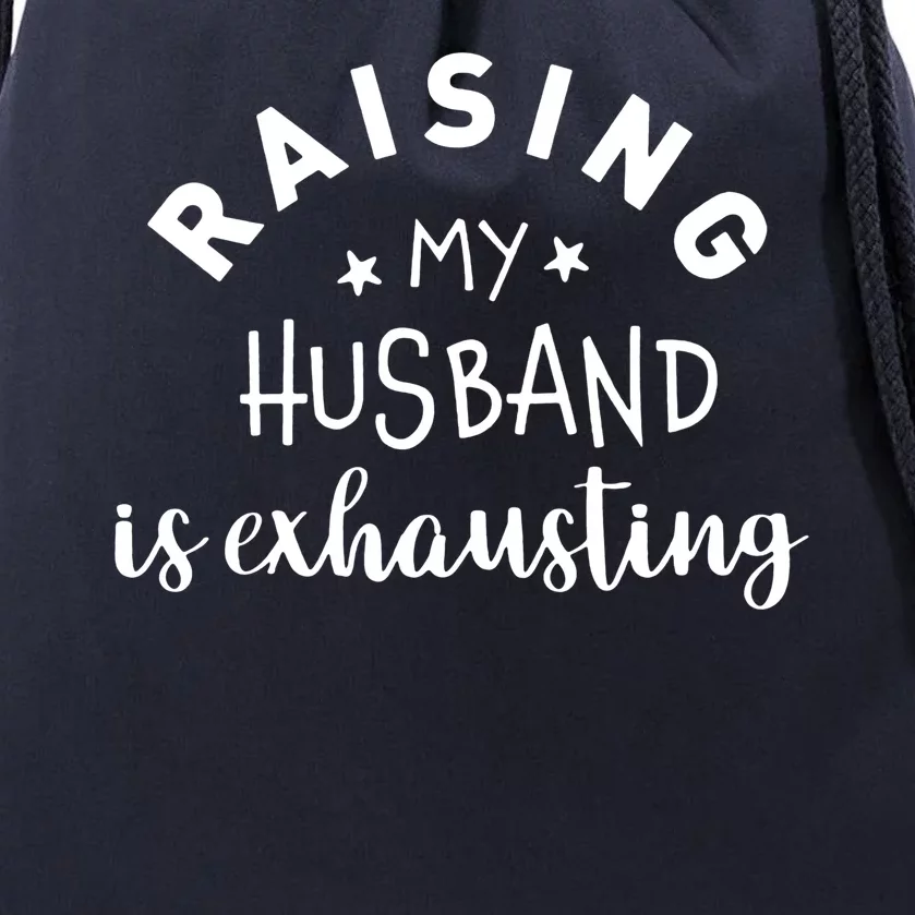 Raising My Husband Is Exhausting Funny Drawstring Bag