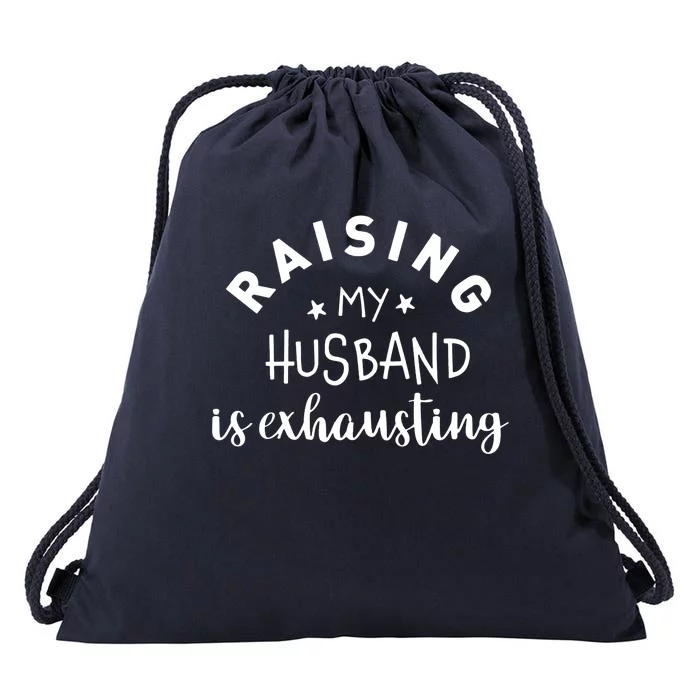 Raising My Husband Is Exhausting Funny Drawstring Bag