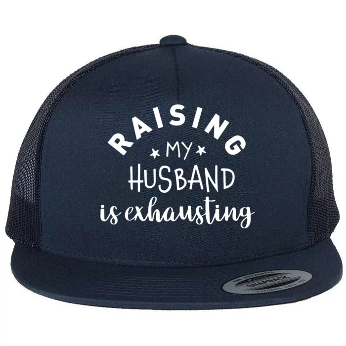 Raising My Husband Is Exhausting Funny Flat Bill Trucker Hat