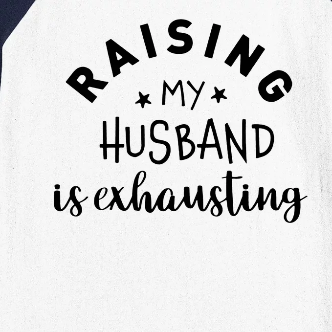 Raising My Husband Is Exhausting Funny Baseball Sleeve Shirt