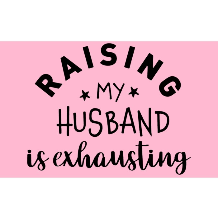 Raising My Husband Is Exhausting Funny Bumper Sticker