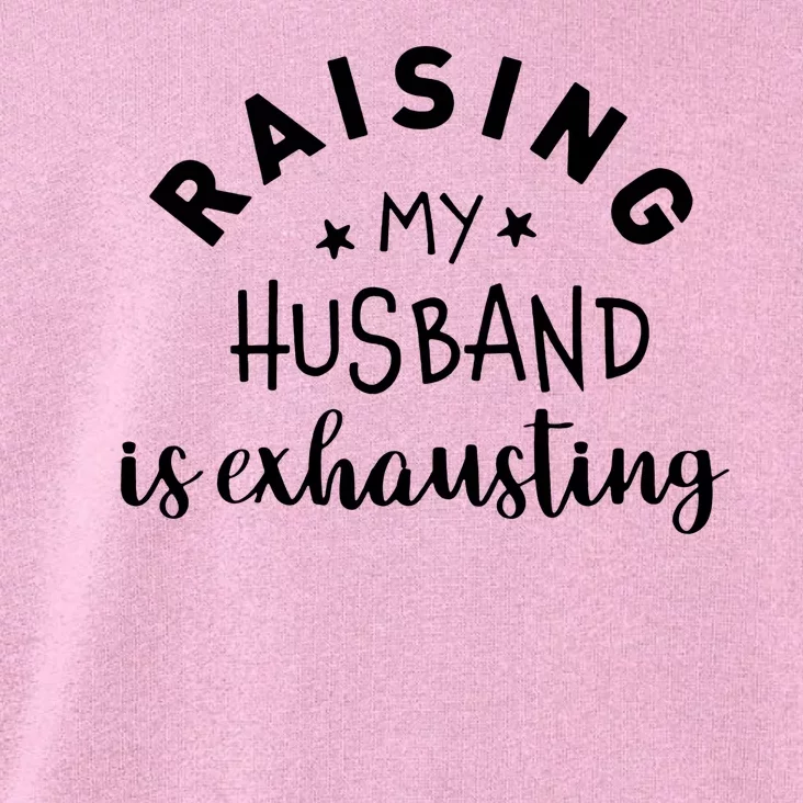 Raising My Husband Is Exhausting Funny Toddler Hoodie