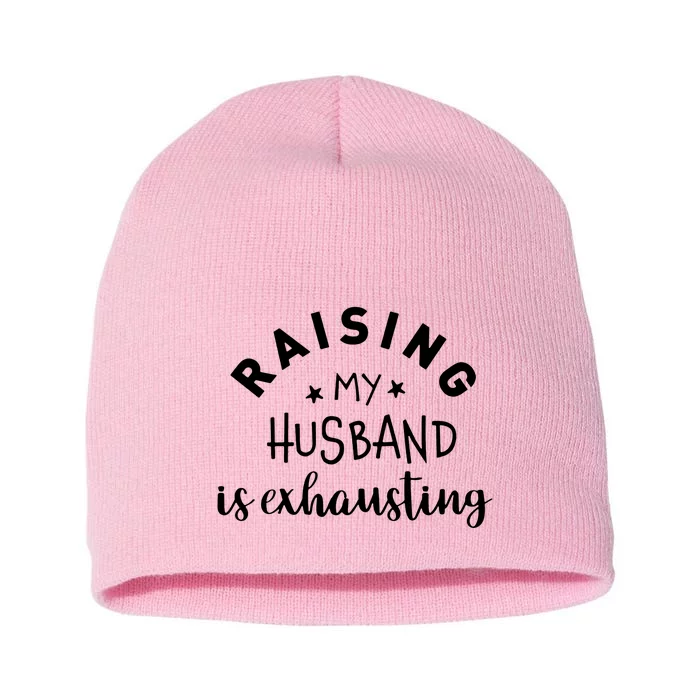 Raising My Husband Is Exhausting Funny Short Acrylic Beanie