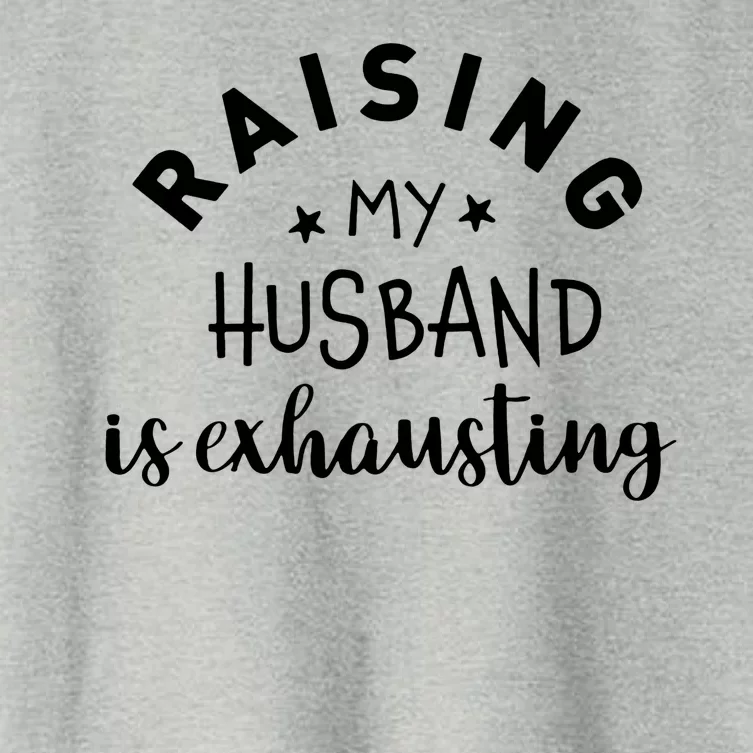 Raising My Husband Is Exhausting Funny Women's Crop Top Tee