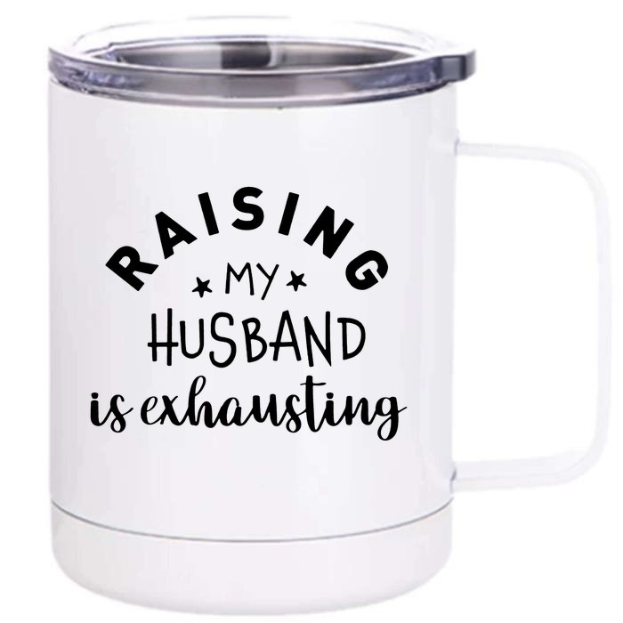 Raising My Husband Is Exhausting Funny Front & Back 12oz Stainless Steel Tumbler Cup