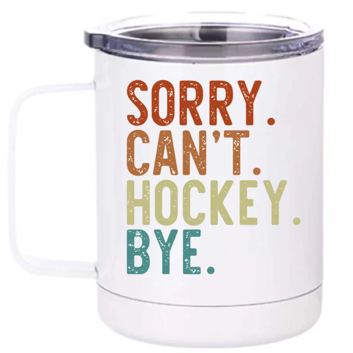 Retro Mom Hockey Cool Gift Sorry CanT Hockey Bye Funny Gift Front & Back 12oz Stainless Steel Tumbler Cup