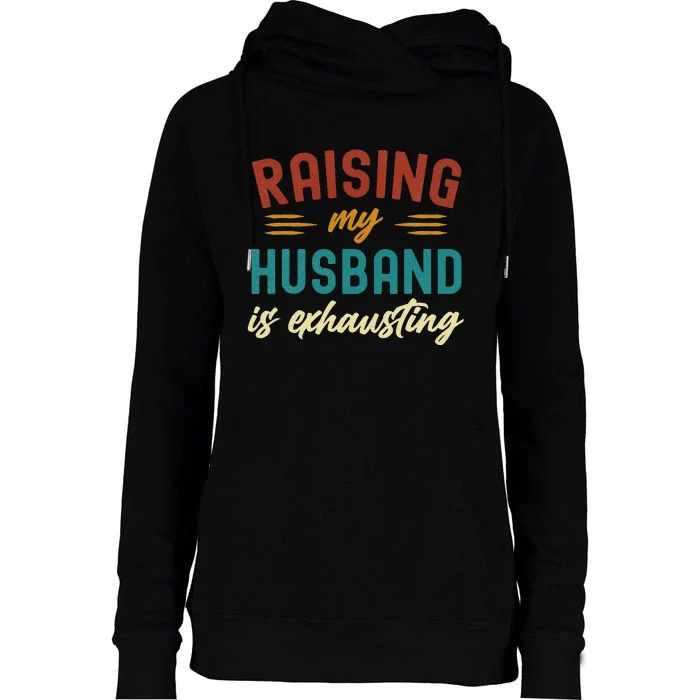 Raising My Husband Is Exhausting Vintage Wife Womens Funnel Neck Pullover Hood