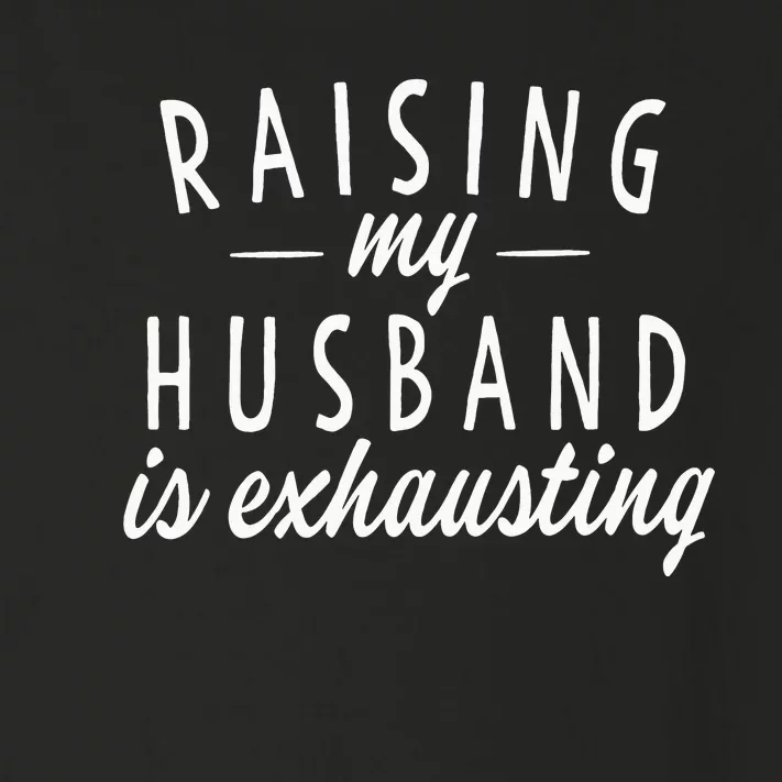 Raising My Husband Is Exhausting Wife Funny Saying Toddler Long Sleeve Shirt