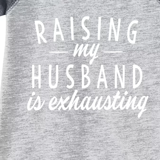 Raising My Husband Is Exhausting Wife Gifts Funny Saying Infant Baby Jersey Bodysuit