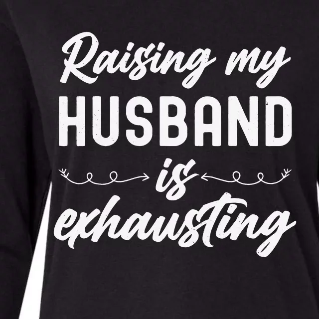 Raising My Husband Is Exhausting Wife Funny Saying Womens Cotton Relaxed Long Sleeve T-Shirt