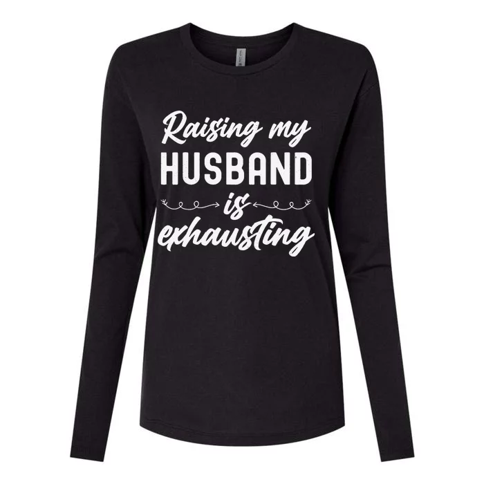 Raising My Husband Is Exhausting Wife Funny Saying Womens Cotton Relaxed Long Sleeve T-Shirt