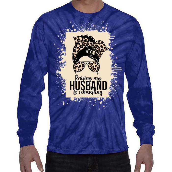 Raising My Husband Is Exhausting Tie-Dye Long Sleeve Shirt