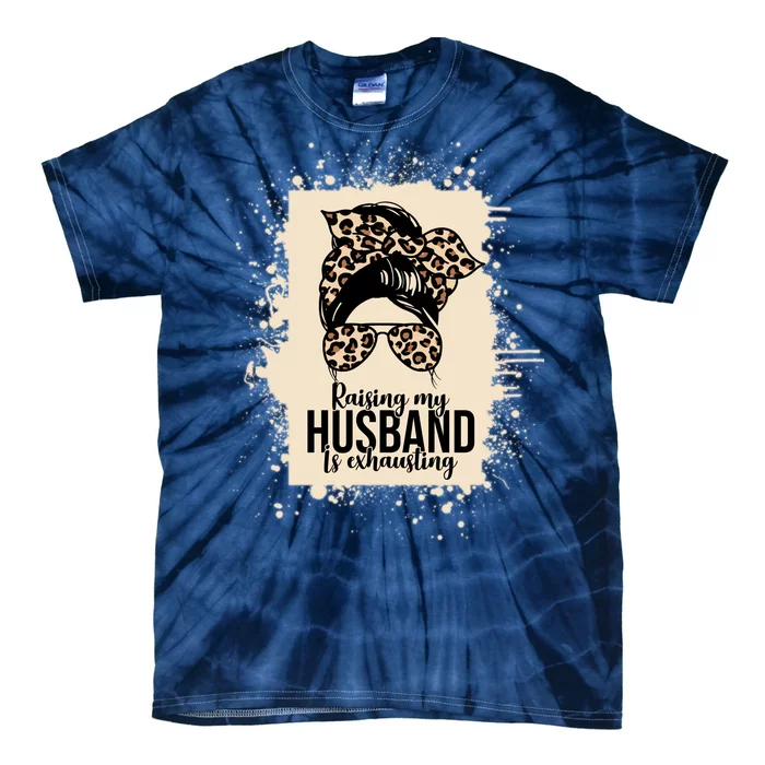 Raising My Husband Is Exhausting Tie-Dye T-Shirt