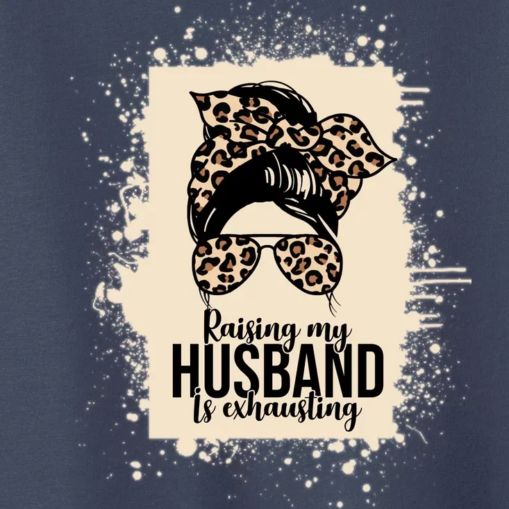 Raising My Husband Is Exhausting Toddler T-Shirt