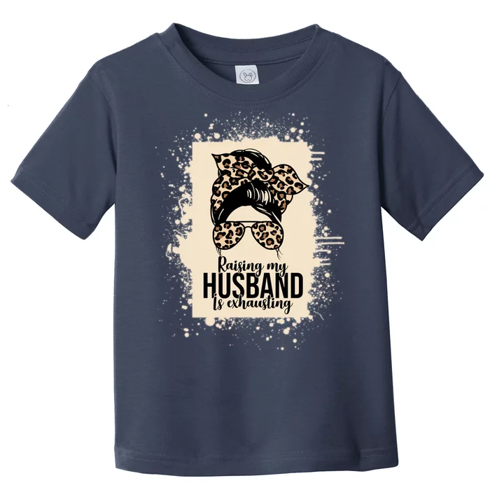 Raising My Husband Is Exhausting Toddler T-Shirt