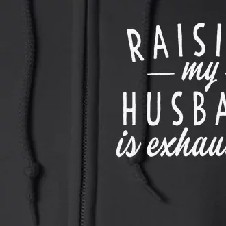 Raising My Husband Is Exhausting Wife Gifts Funny Saying Full Zip Hoodie