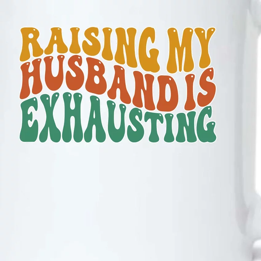 Raising My Husband Is Exhausting Funny Wife Black Color Changing Mug