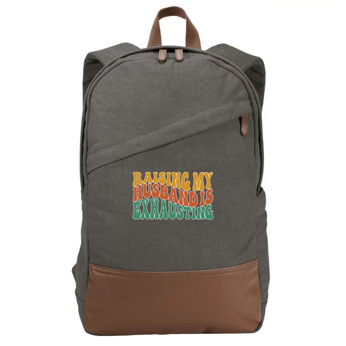 Raising My Husband Is Exhausting Funny Wife Cotton Canvas Backpack