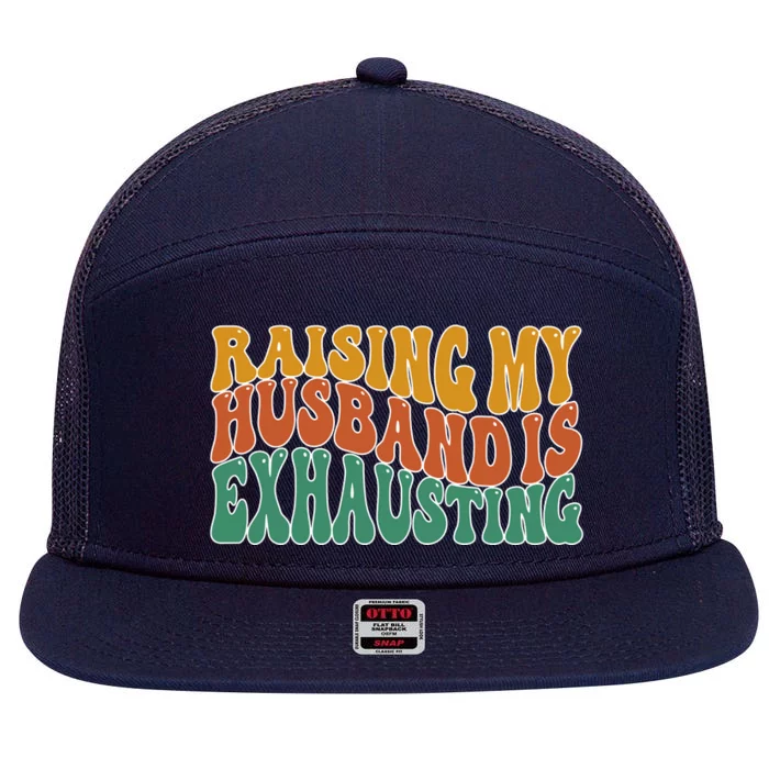 Raising My Husband Is Exhausting Funny Wife 7 Panel Mesh Trucker Snapback Hat