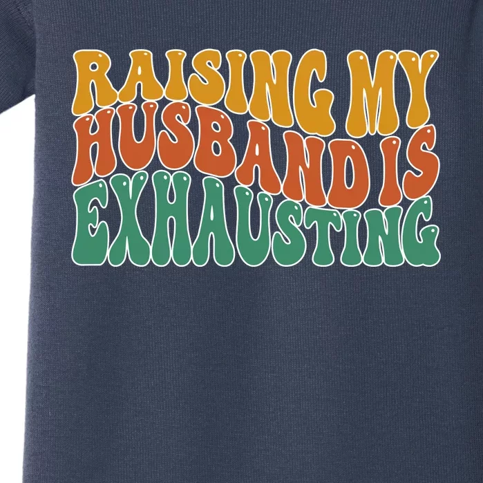 Raising My Husband Is Exhausting Funny Wife Baby Bodysuit