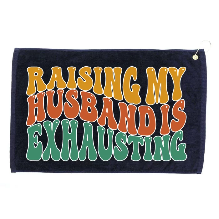 Raising My Husband Is Exhausting Funny Wife Grommeted Golf Towel