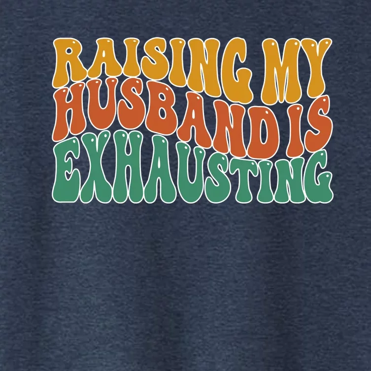 Raising My Husband Is Exhausting Funny Wife Women's Crop Top Tee