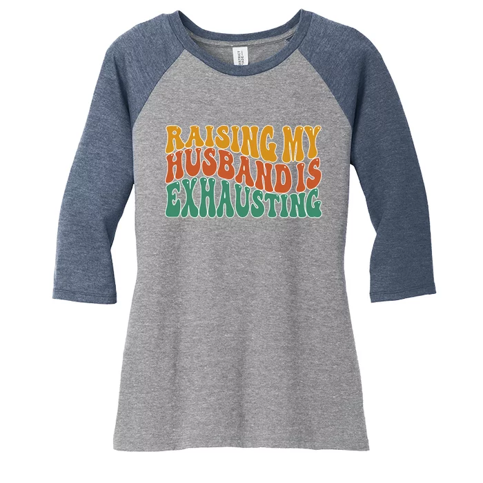 Raising My Husband Is Exhausting Funny Wife Women's Tri-Blend 3/4-Sleeve Raglan Shirt