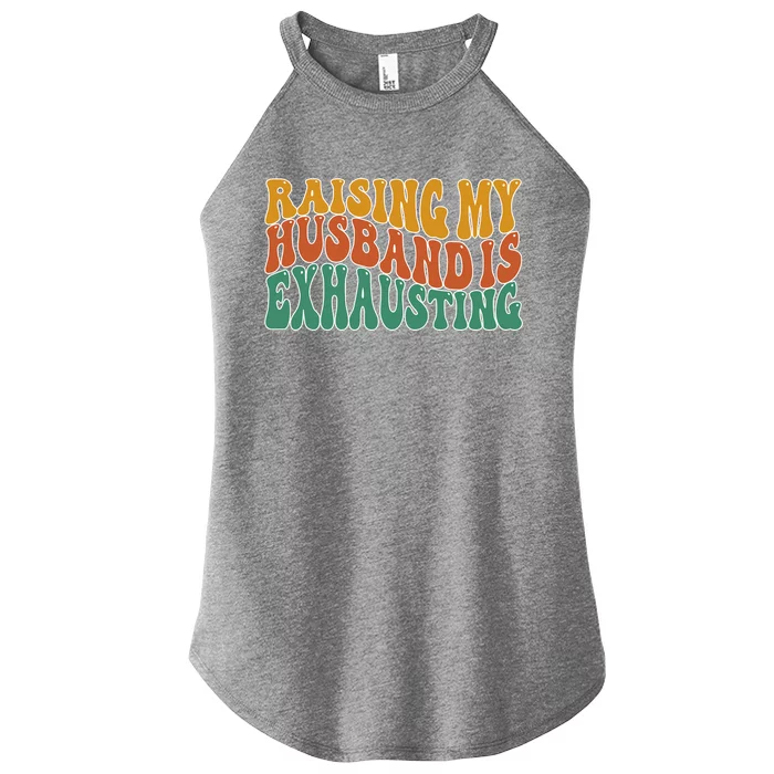 Raising My Husband Is Exhausting Funny Wife Women’s Perfect Tri Rocker Tank