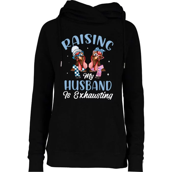 Raising My Husband Is Exhausting Husband Fathers Day Chicken Womens Funnel Neck Pullover Hood