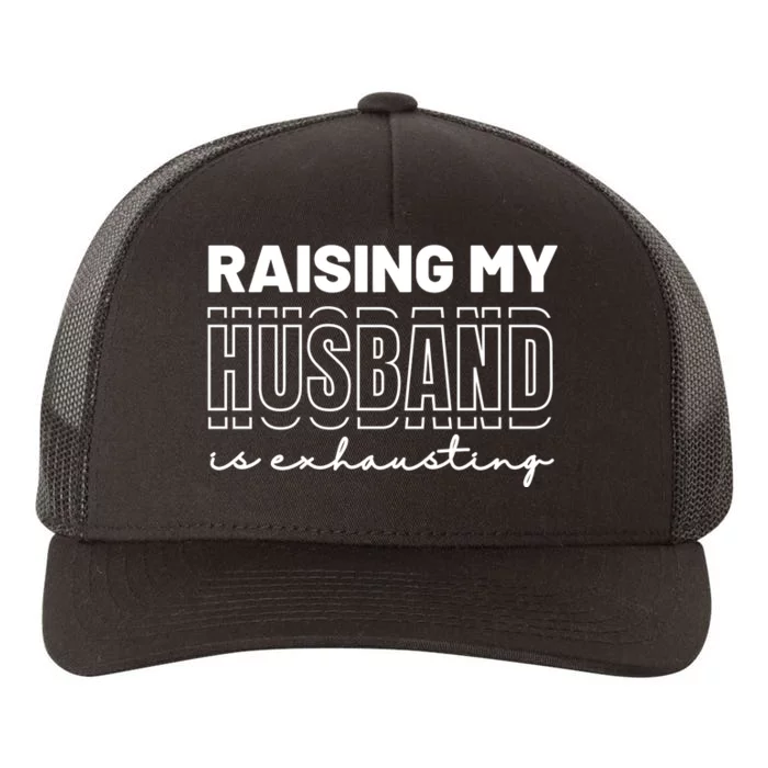 Raising My Husband Is Exhausting Funny Wifey Wife Yupoong Adult 5-Panel Trucker Hat